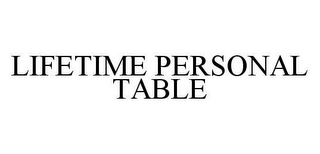 LIFETIME PERSONAL TABLE