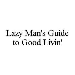 LAZY MAN'S GUIDE TO GOOD LIVIN'