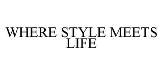 WHERE STYLE MEETS LIFE