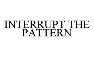 INTERRUPT THE PATTERN