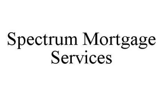 SPECTRUM MORTGAGE SERVICES