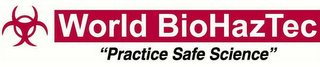 WORLD BIOHAZTEC "PRACTICE SAFE SCIENCE"