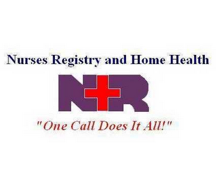 NURSES REGISTRY AND HOME HEALTH NR "ONE CALL DOES IT ALL!"