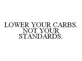 LOWER YOUR CARBS. NOT YOUR STANDARDS.