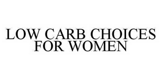 LOW CARB CHOICES FOR WOMEN