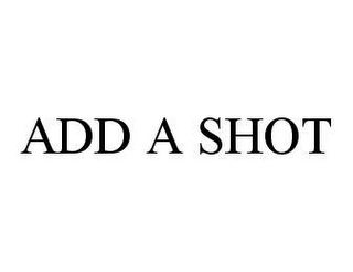 ADD A SHOT