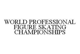 WORLD PROFESSIONAL FIGURE SKATING CHAMPIONSHIPS