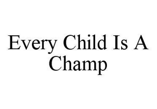 EVERY CHILD IS A CHAMP