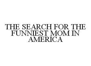 THE SEARCH FOR THE FUNNIEST MOM IN AMERICA