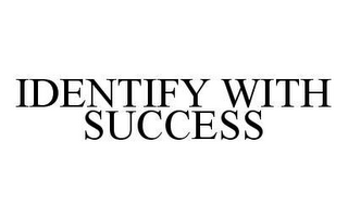 IDENTIFY WITH SUCCESS