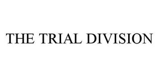 THE TRIAL DIVISION