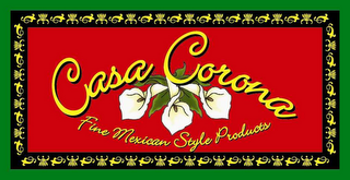 CASA CORONA FINE MEXICAN STYLE PRODUCTS