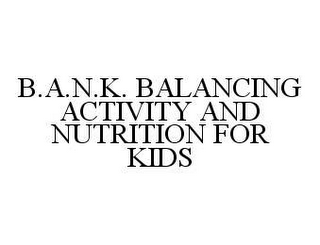 B.A.N.K. BALANCING ACTIVITY AND NUTRITION FOR KIDS