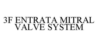 3F ENTRATA MITRAL VALVE SYSTEM