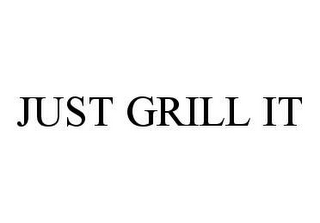 JUST GRILL IT