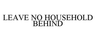 LEAVE NO HOUSEHOLD BEHIND