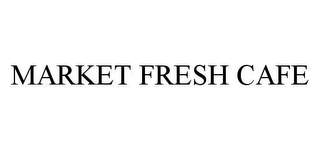 MARKET FRESH CAFE