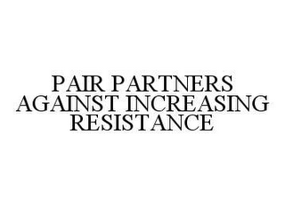 PAIR PARTNERS AGAINST INCREASING RESISTANCE