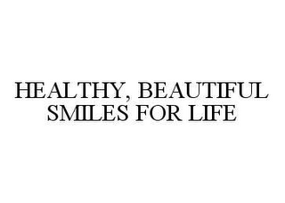 HEALTHY, BEAUTIFUL SMILES FOR LIFE