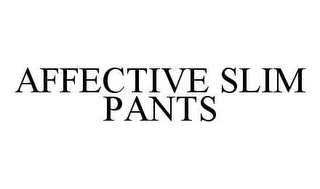 AFFECTIVE SLIM PANTS