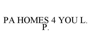 PA HOMES 4 YOU L.P.