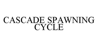 CASCADE SPAWNING CYCLE