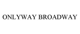 ONLYWAY BROADWAY