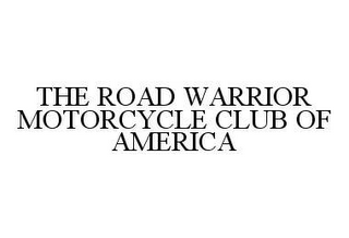 THE ROAD WARRIOR MOTORCYCLE CLUB OF AMERICA