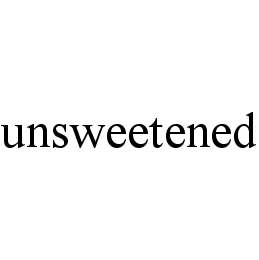 UNSWEETENED