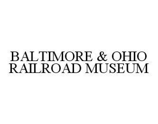 BALTIMORE & OHIO RAILROAD MUSEUM