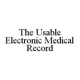 THE USABLE ELECTRONIC MEDICAL RECORD