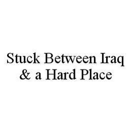 STUCK BETWEEN IRAQ & A HARD PLACE