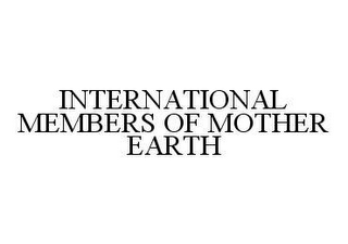 INTERNATIONAL MEMBERS OF MOTHER EARTH