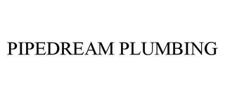 PIPEDREAM PLUMBING