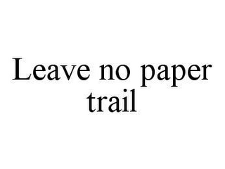 LEAVE NO PAPER TRAIL