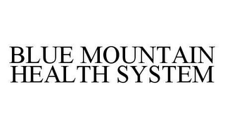 BLUE MOUNTAIN HEALTH SYSTEM
