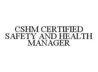 CSHM CERTIFIED SAFETY AND HEALTH MANAGER