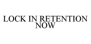 LOCK IN RETENTION NOW