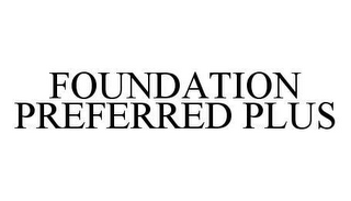 FOUNDATION PREFERRED PLUS