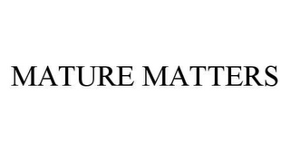 MATURE MATTERS