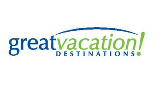 GREAT VACATION DESTINATIONS!