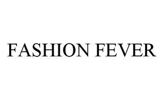 FASHION FEVER