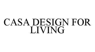 CASA DESIGN FOR LIVING