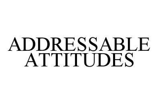 ADDRESSABLE ATTITUDES