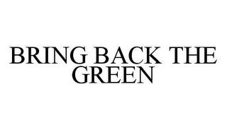 BRING BACK THE GREEN