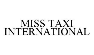 MISS TAXI INTERNATIONAL