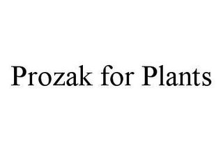 PROZAK FOR PLANTS