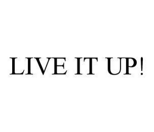 LIVE IT UP!