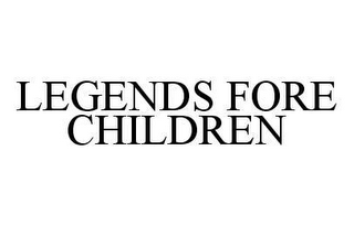 LEGENDS FORE CHILDREN