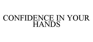 CONFIDENCE IN YOUR HANDS